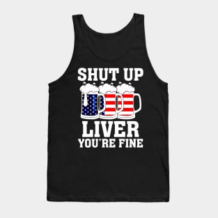 Shut Up Liver You're Fine 4th Of July Drinking Tank Top